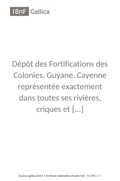 Cayenne représentée exactement dans toutes ses rivières, criques et habitations et ses dehors