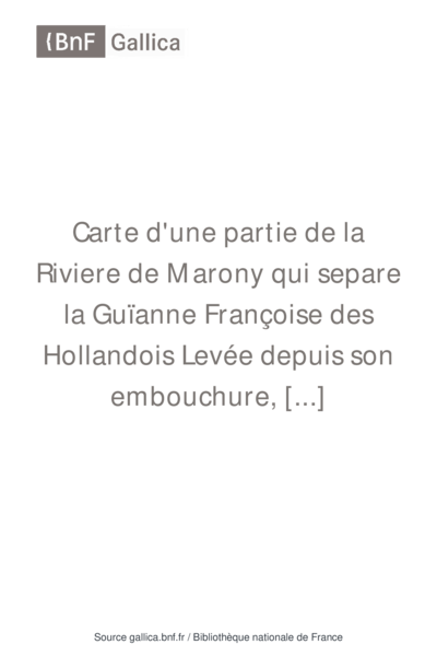 Carte d'une partie de la Riviere de Marony qui separe la Guïanne Françoise des Hollandois Levée depuis son embouchure, Jusqu'au premier Sault.